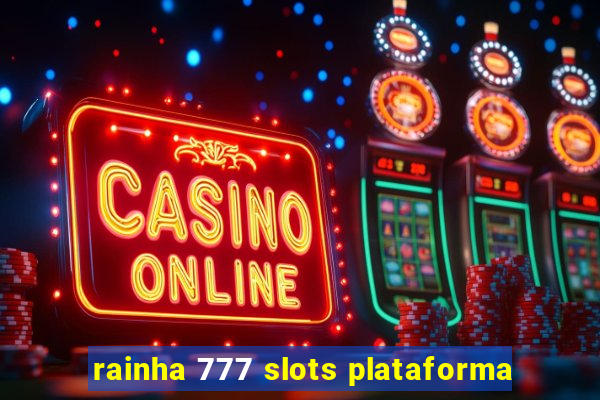 rainha 777 slots plataforma